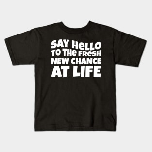 New Year Quote Say Hello To The Fresh New Chance At Life Inspirational Gift Kids T-Shirt